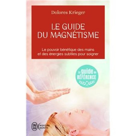 Le guide du magnétisme/Dolores Krieger