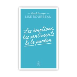 Les émotions, les sentiments et le pardon de Lise Bourbeau