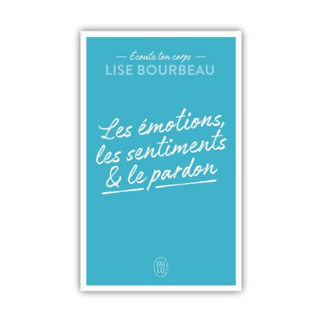 Les émotions, les sentiments et le pardon de Lise Bourbeau